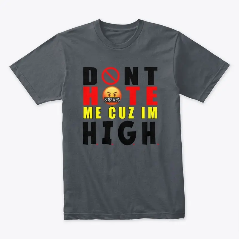 DONT HATE ME CUZ IM HIGH 